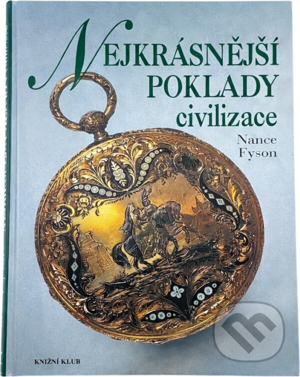 Kniha: Nejkrásnější poklady civilizace : obdivuhodná díla vytvořená lidskou rukou (Nance Lui Fyson). Knižní klub, 1996 Kniha: Nejkrásnější poklady civilizace : obdivuhodná díla vytvořená lidskou rukou (Nance Lui Fyson). Knižní klub, 1996
