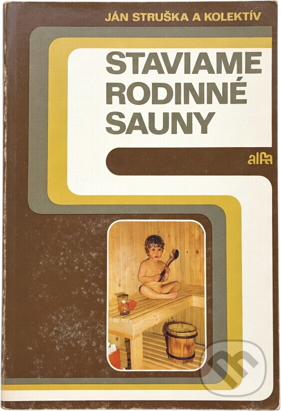 Kniha: Staviame rodinné sauny (Ján Struška). Alfa, 1985 Kniha: Staviame rodinné sauny (Ján Struška). Alfa, 1985