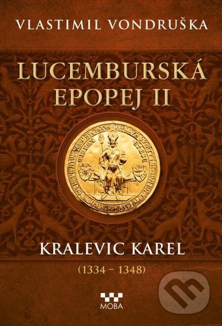 Lucemburská epopej II - Kralevic Karel - Vlastimil Vondruška, Moba, 2023