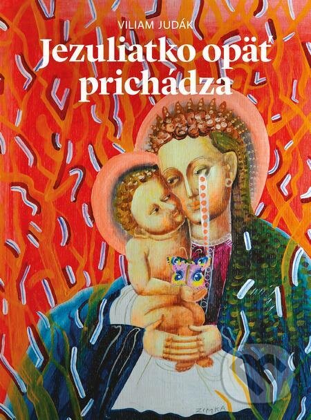 E-kniha: Jezuliatko opäť prichádza (Viliam Judák). Spolok svätého Vojtecha, 2019 E-kniha: Jezuliatko opäť prichádza (Viliam Judák). Spolok svätého Vojtecha, 2019