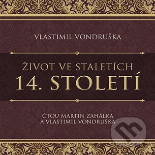 Audiokniha: Život ve staletích - 14. století (Vlastimil Vondruška). Tympanum, 2023 Audiokniha: Život ve staletích - 14. století (Vlastimil Vondruška). Tympanum, 2023