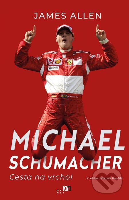 E-kniha: Michael Schumacher: Cesta na vrchol (James Allen). mamaš, 2023 E-kniha: Michael Schumacher: Cesta na vrchol (James Allen). mamaš, 2023