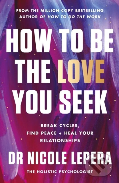 Kniha: How to Be the Love You Seek (Nicole LePera). Orion, 2023 Kniha: How to Be the Love You Seek (Nicole LePera). Orion, 2023