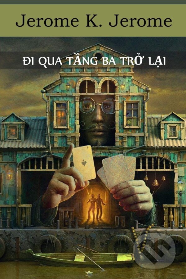 Kniha: Đi Qua Tầng Ba Trở Lại (Jerome K. Jerome). Chim Lac, 2021 Kniha: Đi Qua Tầng Ba Trở Lại (Jerome K. Jerome). Chim Lac, 2021