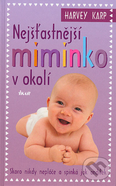 Kniha: Nejšťastnější miminko v okolí (Karp Harvey). Ikar CZ, 2005 Kniha: Nejšťastnější miminko v okolí (Karp Harvey). Ikar CZ, 2005