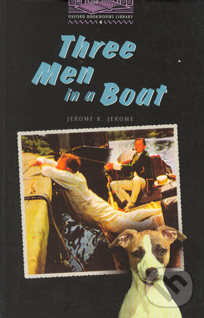 Kniha: Three men in a boat - Stage 4 (1400 headwords) (Jerome K. Jerome). Oxford University Press, 2005 Kniha: Three men in a boat - Stage 4 (1400 headwords) (Jerome K. Jerome). Oxford University Press, 2005