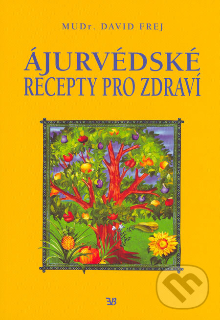 Kniha: Ájurvédské recepty pro zdraví (David Frej). EB-Eva Babická, 2004 Kniha: Ájurvédské recepty pro zdraví (David Frej). EB-Eva Babická, 2004