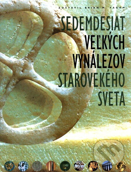 Kniha: Sedemdesiat veľkých vynálezov starovekého sveta (Brian M. Fagan). Slovart, 2005 Kniha: Sedemdesiat veľkých vynálezov starovekého sveta (Brian M. Fagan). Slovart, 2005