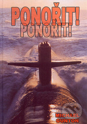 Kniha: Ponořit! Ponořit! (Michael Gunton). Deus, 2005 Kniha: Ponořit! Ponořit! (Michael Gunton). Deus, 2005