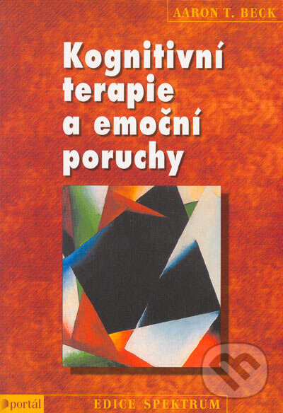 Kniha: Kognitivní terapie a emoční poruchy (Aaron T. Beck). Portál, 2005 Kniha: Kognitivní terapie a emoční poruchy (Aaron T. Beck). Portál, 2005