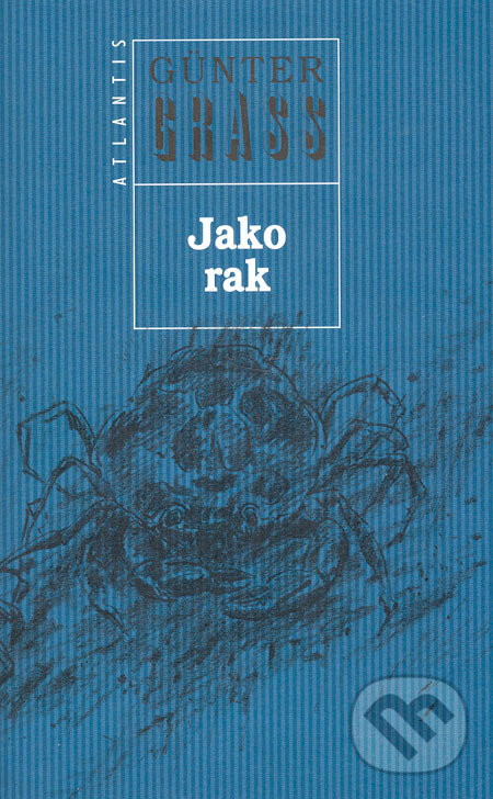 Kniha: Jako rak (Günter Grass). Atlantis, 2005 Kniha: Jako rak (Günter Grass). Atlantis, 2005