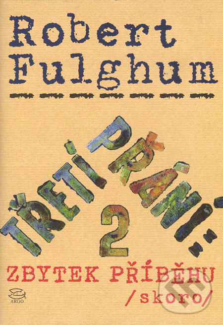 Kniha: Třetí přání 2. (Robert Fulghum). Argo, 2005 Kniha: Třetí přání 2. (Robert Fulghum). Argo, 2005