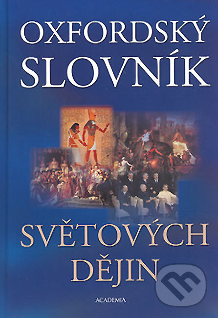 Kniha: Oxfordský slovník světových dějin (Academia). Academia, 2005 Kniha: Oxfordský slovník světových dějin (Academia). Academia, 2005
