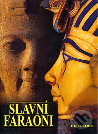 Kniha: Slavní faraoni (T.G.H. James). Rebo, 2005 Kniha: Slavní faraoni (T.G.H. James). Rebo, 2005