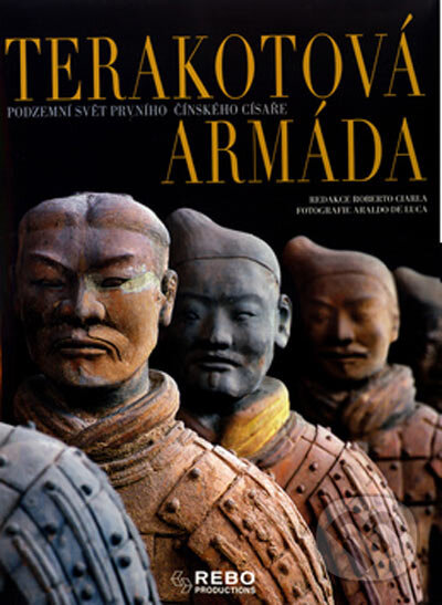 Kniha: Terakotová armáda (Autorský kolektív). Rebo, 2005 Kniha: Terakotová armáda (Autorský kolektív). Rebo, 2005