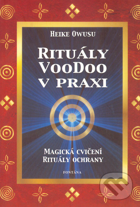 Kniha: Rituály Voodoo v praxi (Heiki Owusu). Fontána, 2005 Kniha: Rituály Voodoo v praxi (Heiki Owusu). Fontána, 2005