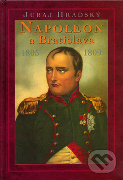 Kniha: Napoleon a Bratislava (Juraj Hradský). Marenčin PT, 2005 Kniha: Napoleon a Bratislava (Juraj Hradský). Marenčin PT, 2005