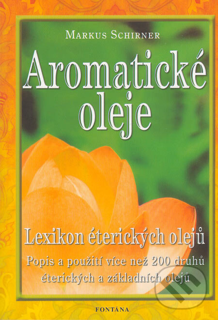 Kniha: Aromatické oleje (Markus Schirner). Fontána, 2005 Kniha: Aromatické oleje (Markus Schirner). Fontána, 2005