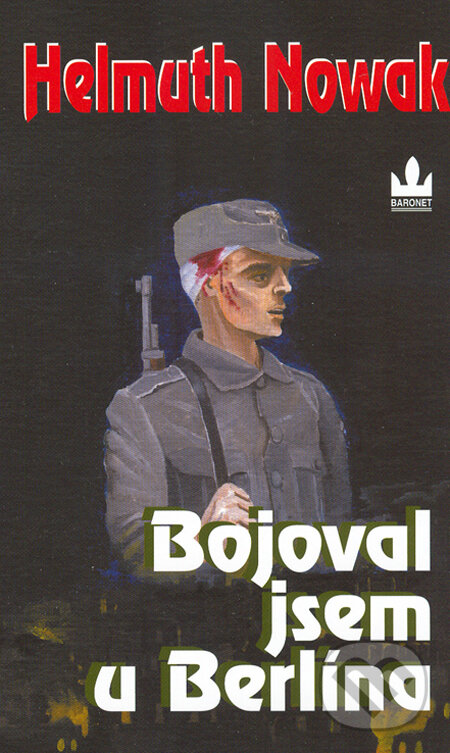 Kniha: Bojoval jsem u Berlína (Helmuth Nowak). Baronet, 2005 Kniha: Bojoval jsem u Berlína (Helmuth Nowak). Baronet, 2005