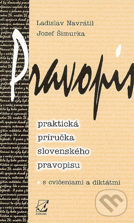 Kniha: Pravopis (praktická príručka slovenského pravopisu) - 2. doplnené vydanie (Jozef Šimurka a Ladislav Navrátil). Enigma, 2005 Kniha: Pravopis (praktická príručka slovenského pravopisu) - 2. doplnené vydanie (Jozef Šimurka a Ladislav Navrátil). Enigma, 2005