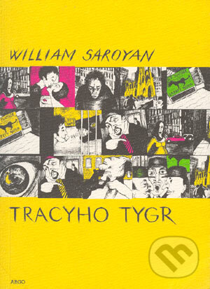 Kniha: Tracyho tygr (William Saroyan). Argo, 2005 Kniha: Tracyho tygr (William Saroyan). Argo, 2005