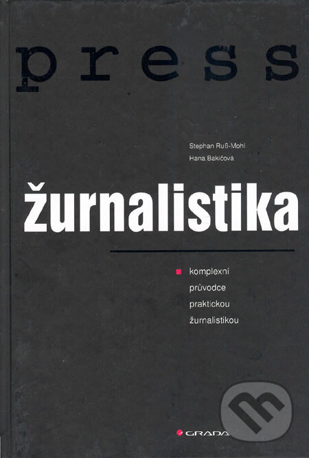 Kniha: Žurnalistika (Hana Bakičová a Stephan Russ-Mohl). Grada, 2005 Kniha: Žurnalistika (Hana Bakičová a Stephan Russ-Mohl). Grada, 2005