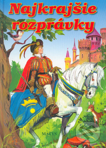 Kniha: Najkrajšie rozprávky (Matys). Matys, 2007 Kniha: Najkrajšie rozprávky (Matys). Matys, 2007