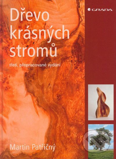 Kniha: Dřevo krásných stromů (Martin Patřičný). Grada, 2005 Kniha: Dřevo krásných stromů (Martin Patřičný). Grada, 2005