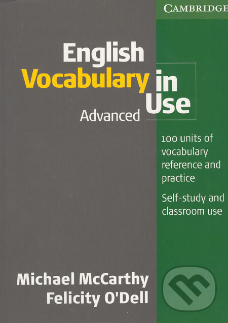 Kniha: English Vocabulary in Use - Advanced (Michael McCarthy a Felicity O´Dell). Cambridge University Press, 2005 Kniha: English Vocabulary in Use - Advanced (Michael McCarthy a Felicity O´Dell). Cambridge University Press, 2005