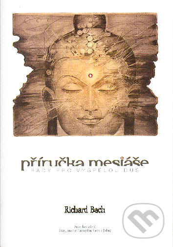 Kniha: Příručka mesiáše (Richard Bach). Synergie, 2005 Kniha: Příručka mesiáše (Richard Bach). Synergie, 2005