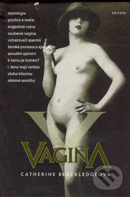 Kniha: Vagina (Catherine Blackledgeová). Triton, 2005 Kniha: Vagina (Catherine Blackledgeová). Triton, 2005