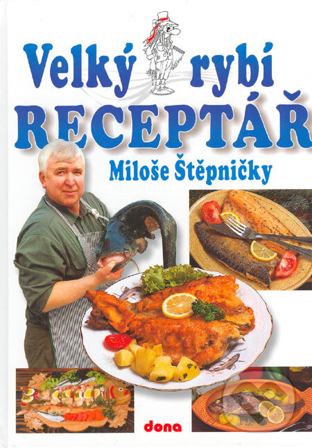 Kniha: Velký rybí receptář Miloše Štěpničky (Miloš Štěpnička). Dona, 2003 Kniha: Velký rybí receptář Miloše Štěpničky (Miloš Štěpnička). Dona, 2003