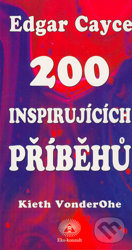 Kniha: 200 inspirujících příběhů (Edgar Cayce). Eko-konzult, 2005 Kniha: 200 inspirujících příběhů (Edgar Cayce). Eko-konzult, 2005