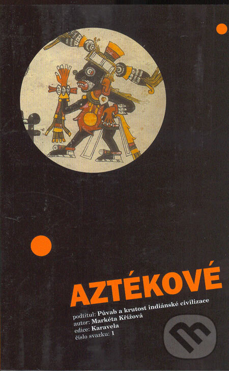 Kniha: Aztékové (Markéta Křížová). Aleš Skřivan ml., 2005 Kniha: Aztékové (Markéta Křížová). Aleš Skřivan ml., 2005