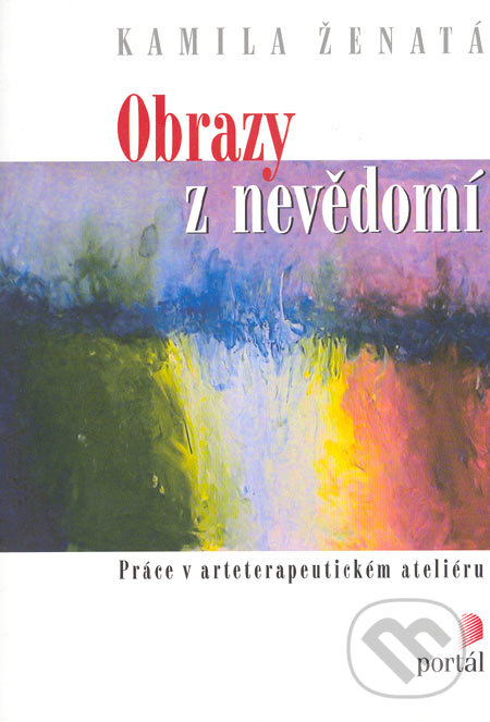 Kniha: Obrazy z nevědomí (Kamila Ženatá). Portál, 2005 Kniha: Obrazy z nevědomí (Kamila Ženatá). Portál, 2005