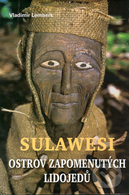 Kniha: Sulawesi - ostrov zapomenutých lidojedů (Vladimír Lemberk). Akcent, 2005 Kniha: Sulawesi - ostrov zapomenutých lidojedů (Vladimír Lemberk). Akcent, 2005
