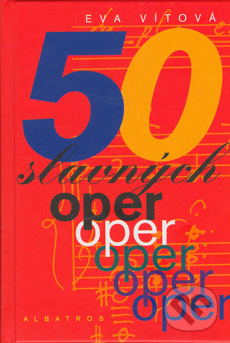 Kniha: 50 slavných oper (Eva Vítová). Albatros CZ, 2005 Kniha: 50 slavných oper (Eva Vítová). Albatros CZ, 2005