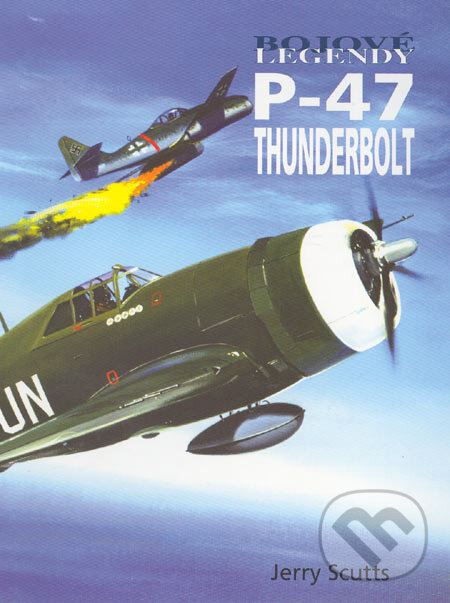 Kniha: P-47 thunderbolt (Jerry Scutts). Vašut, 2005 Kniha: P-47 thunderbolt (Jerry Scutts). Vašut, 2005