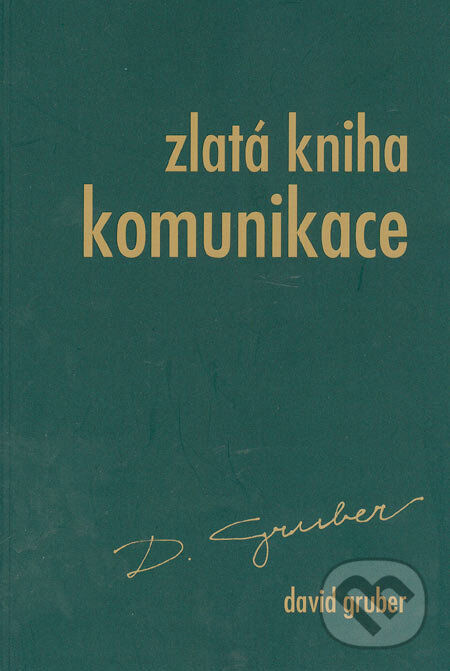Kniha: Zlatá kniha komunikace (David Gruber). Repronis, 2005 Kniha: Zlatá kniha komunikace (David Gruber). Repronis, 2005