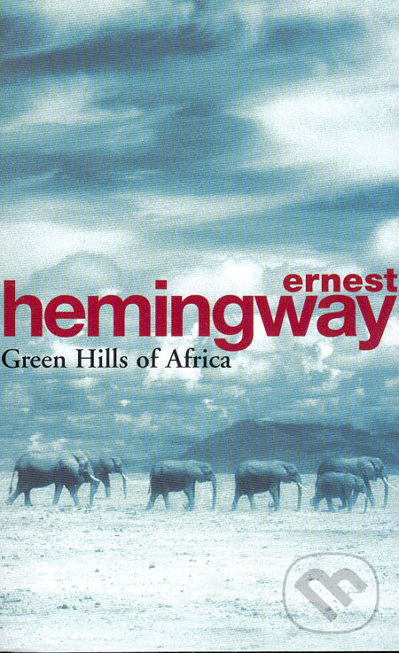 Kniha: Green Hills of Africa (Ernest Hemingway). Arrow Books, 2004 Kniha: Green Hills of Africa (Ernest Hemingway). Arrow Books, 2004