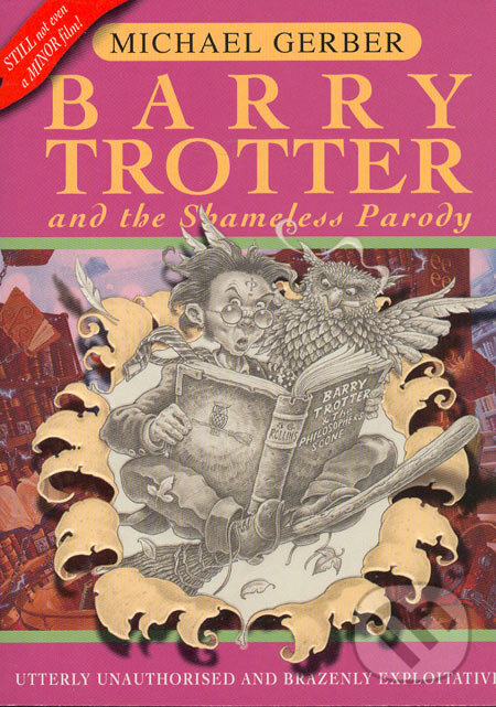 Kniha: Barry Trotter and the Shameless Parody (Michael Gerber). Gollancz, 2002 Kniha: Barry Trotter and the Shameless Parody (Michael Gerber). Gollancz, 2002