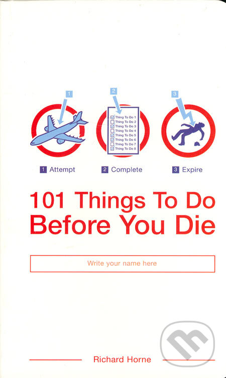 Kniha: 101 Things To Do Before You Die (Richard Horne). Bloomsbury, 2004 Kniha: 101 Things To Do Before You Die (Richard Horne). Bloomsbury, 2004
