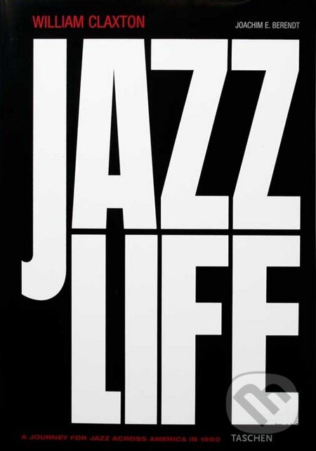 Kniha: Jazzlife (William Claxton). Taschen, 2005 Kniha: Jazzlife (William Claxton). Taschen, 2005