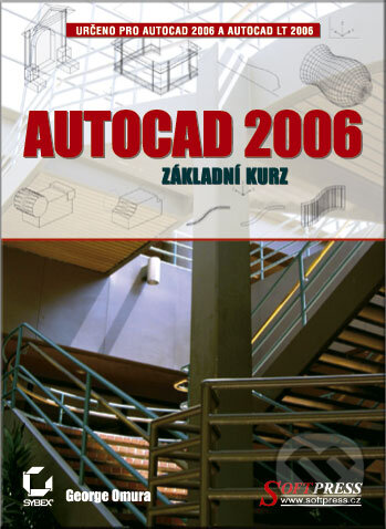 Kniha: AutoCAD 2006 - Základní kurz (George Omura). SoftPress, 2005 Kniha: AutoCAD 2006 - Základní kurz (George Omura). SoftPress, 2005