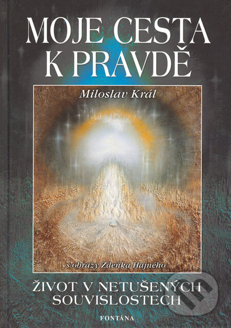 Kniha: Moje cesta k pravdě (Miloslav Král). Fontána, 2005 Kniha: Moje cesta k pravdě (Miloslav Král). Fontána, 2005