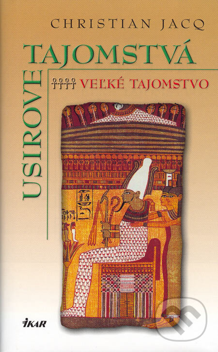 Kniha: Usirove tajomstvá 4 - Veľké tajomstvo (Christian Jacq). Ikar, 2005 Kniha: Usirove tajomstvá 4 - Veľké tajomstvo (Christian Jacq). Ikar, 2005