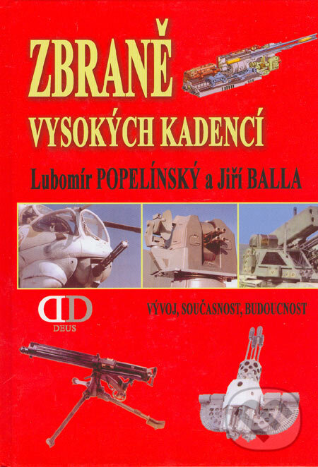 Kniha: Zbraně vysokých kadencí (Lubomír Popelínský a Jiří Balla). Deus, 2005 Kniha: Zbraně vysokých kadencí (Lubomír Popelínský a Jiří Balla). Deus, 2005