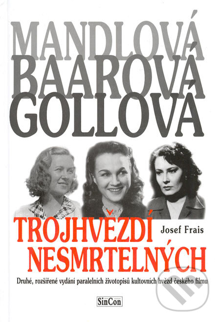 Kniha: Trojhvězdí nesmrtelných - Mandlová, Baarová, Gollová (Josef Frais). SinCon, 2005 Kniha: Trojhvězdí nesmrtelných - Mandlová, Baarová, Gollová (Josef Frais). SinCon, 2005