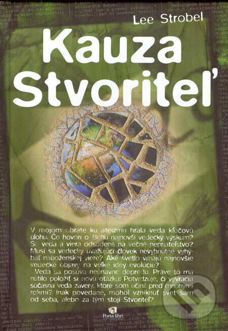 Kniha: Kauza Stvoriteľ (Lee Strobel). Porta Libri, 2005 Kniha: Kauza Stvoriteľ (Lee Strobel). Porta Libri, 2005