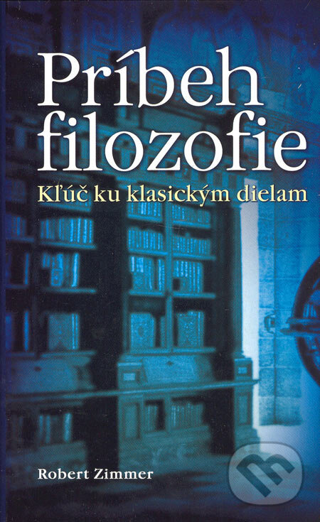 Kniha: Príbeh filozofie (Robert Zimmer). Slovart, 2005 Kniha: Príbeh filozofie (Robert Zimmer). Slovart, 2005